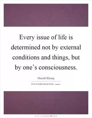 Every issue of life is determined not by external conditions and things, but by one’s consciousness Picture Quote #1