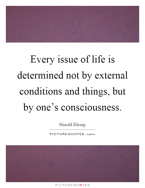 Every issue of life is determined not by external conditions and things, but by one's consciousness Picture Quote #1