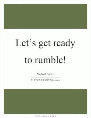 Let’s get ready to rumble! Picture Quote #1