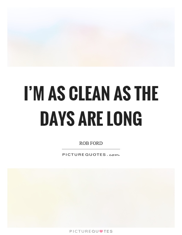 I'm as clean as the days are long Picture Quote #1