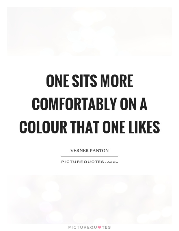 One sits more comfortably on a colour that one likes Picture Quote #1