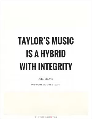 Taylor’s music is a hybrid with integrity Picture Quote #1