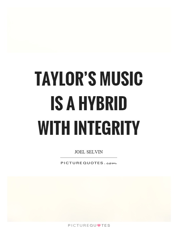 Taylor's music is a hybrid with integrity Picture Quote #1