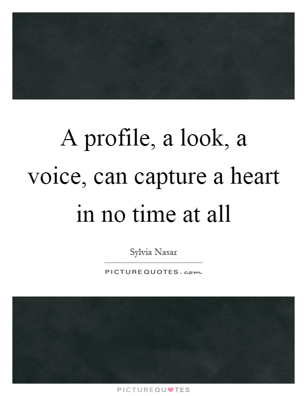A profile, a look, a voice, can capture a heart in no time at all Picture Quote #1