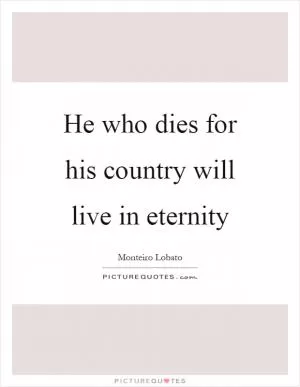 He who dies for his country will live in eternity Picture Quote #1