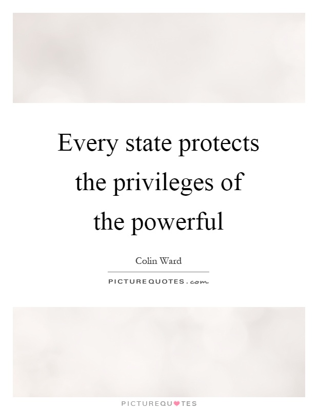 Every state protects the privileges of the powerful Picture Quote #1