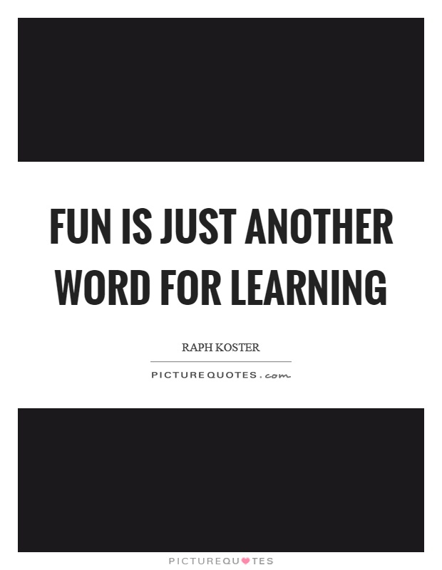 Fun is just another word for learning Picture Quote #1