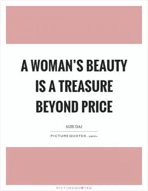 A woman’s beauty is a treasure beyond price Picture Quote #1