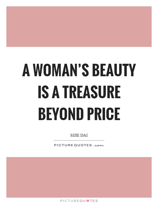 A woman's beauty is a treasure beyond price Picture Quote #1