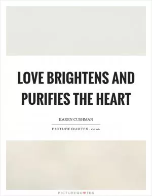 Love brightens and purifies the heart Picture Quote #1