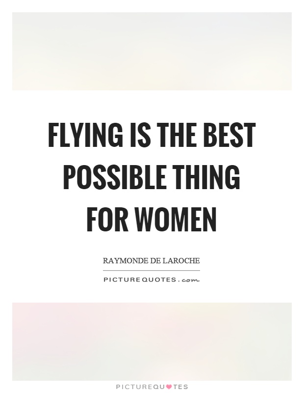 Flying is the best possible thing for women Picture Quote #1