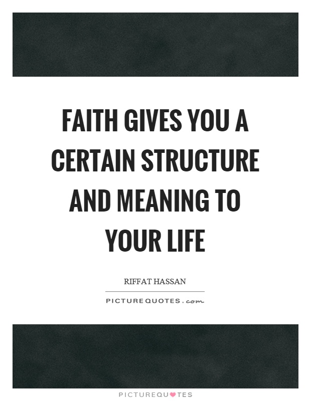 Faith gives you a certain structure and meaning to your life Picture Quote #1