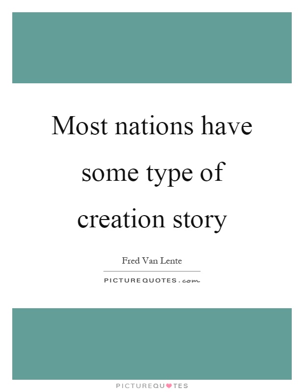 Most nations have some type of creation story Picture Quote #1