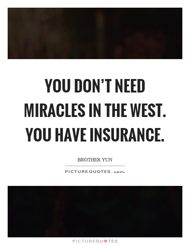 You don't need miracles in the west. You have insurance Picture Quote #1
