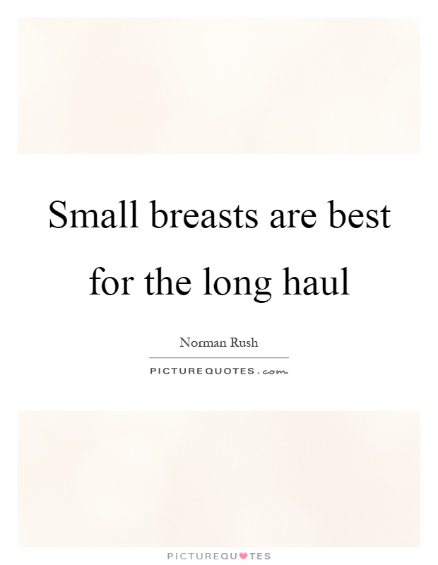 Small breasts are best for the long haul Picture Quote #1