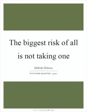 The biggest risk of all is not taking one Picture Quote #1