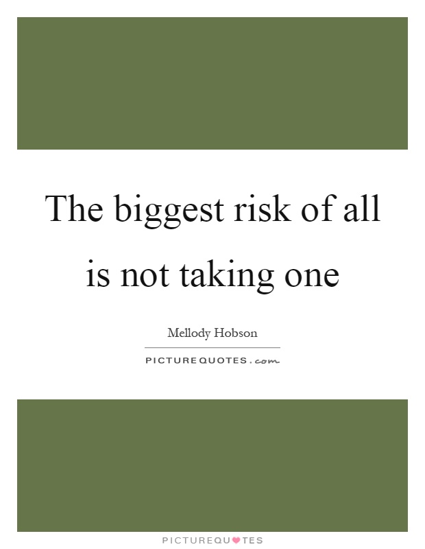 The biggest risk of all is not taking one Picture Quote #1