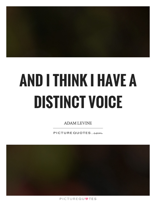 And I think I have a distinct voice Picture Quote #1