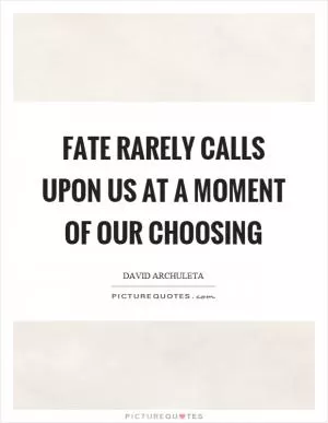 Fate rarely calls upon us at a moment of our choosing Picture Quote #1
