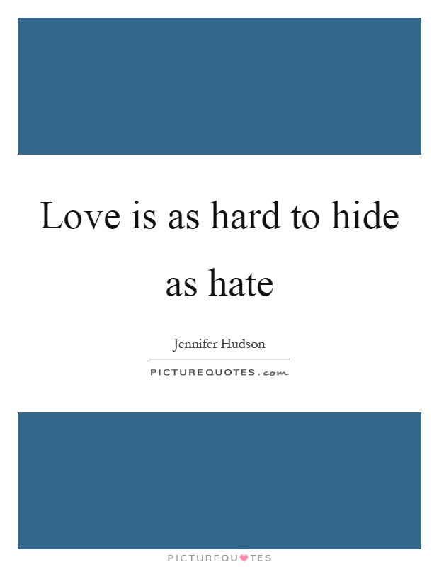 Love is as hard to hide as hate Picture Quote #1