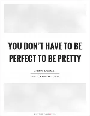 You don’t have to be perfect to be pretty Picture Quote #1