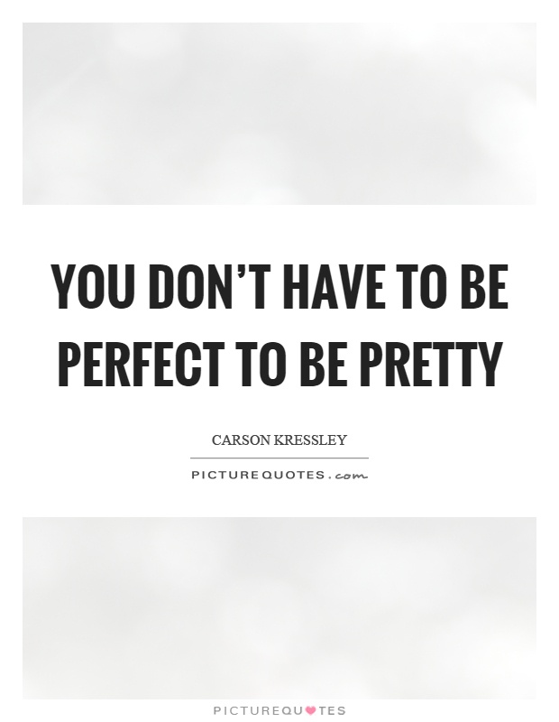You don't have to be perfect to be pretty Picture Quote #1