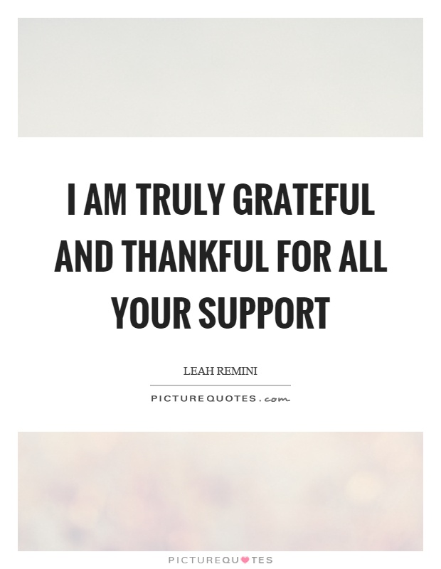 I am truly grateful and thankful for all your support Picture Quote #1