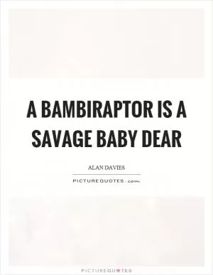 A bambiraptor is a savage baby dear Picture Quote #1