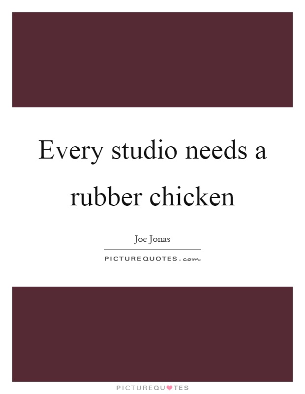 Every studio needs a rubber chicken Picture Quote #1