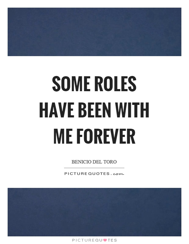 Some roles have been with me forever Picture Quote #1