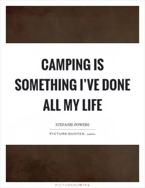 Camping is something I’ve done all my life Picture Quote #1