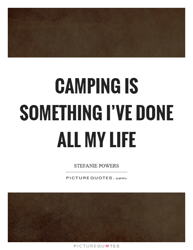 Camping is something I've done all my life Picture Quote #1