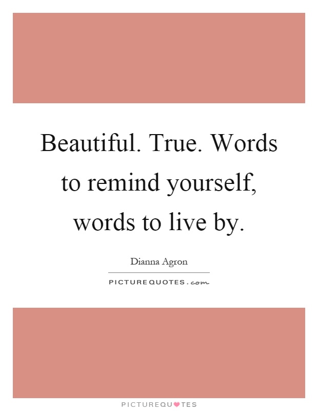 Beautiful. True. Words to remind yourself, words to live by Picture Quote #1
