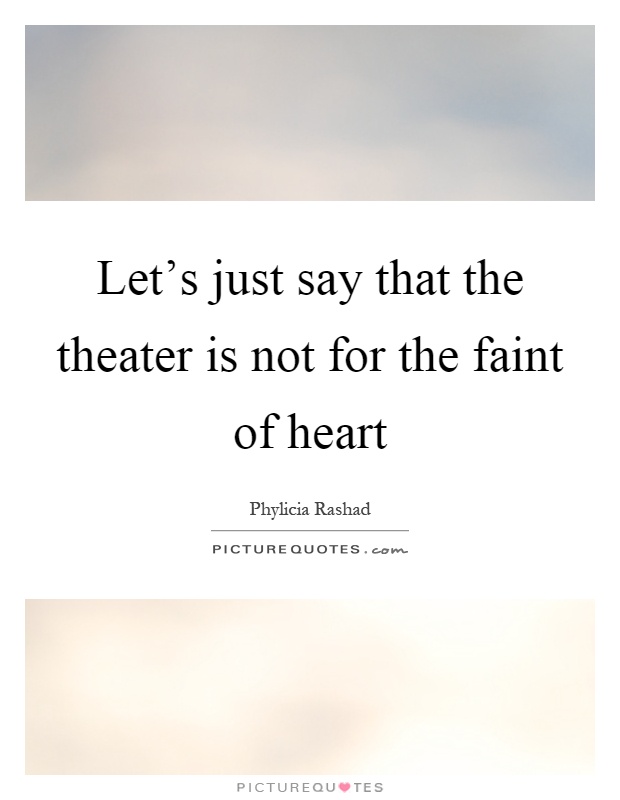 Let's just say that the theater is not for the faint of heart Picture Quote #1