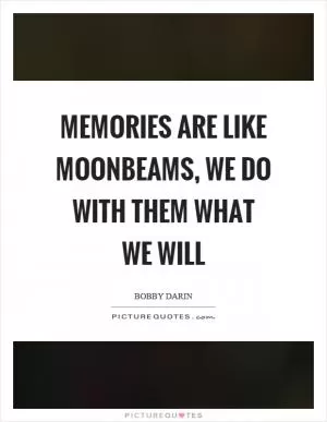 Memories are like moonbeams, we do with them what we will Picture Quote #1