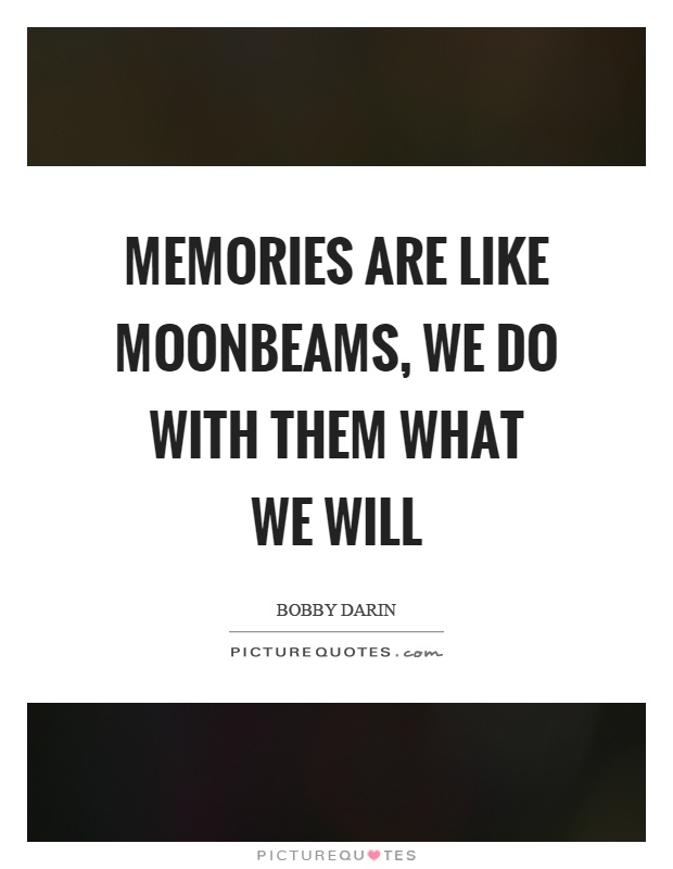 Memories are like moonbeams, we do with them what we will Picture Quote #1
