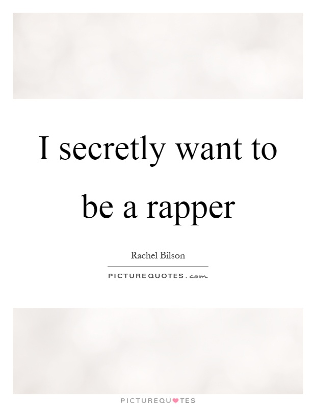 I secretly want to be a rapper Picture Quote #1