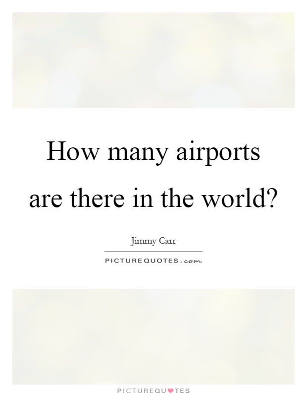 How many airports are there in the world? Picture Quote #1