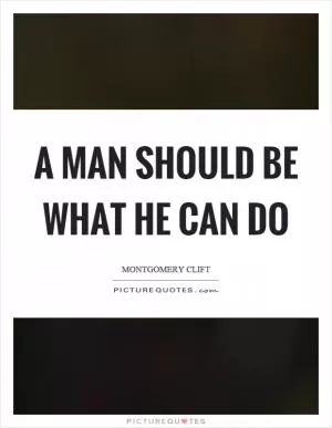 A man should be what he can do Picture Quote #1