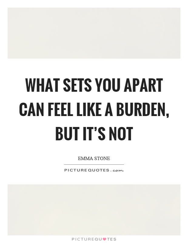 What sets you apart can feel like a burden, but it's not Picture Quote #1
