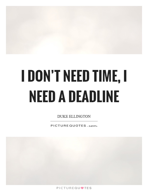 I don't need time, I need a deadline Picture Quote #1