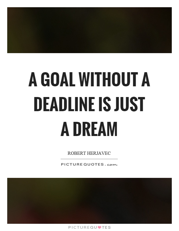 A goal without a deadline is just a dream Picture Quote #1