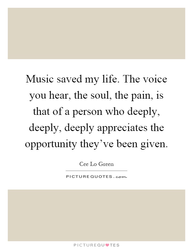 Music Saved My Life. The Voice You Hear, The Soul, The Pain, Is... |  Picture Quotes