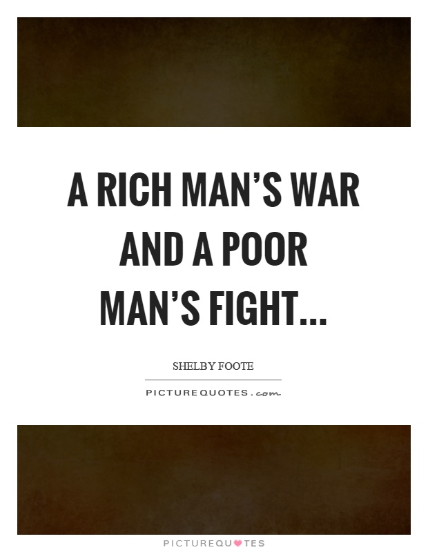 A rich man's war and a poor man's fight Picture Quote #1
