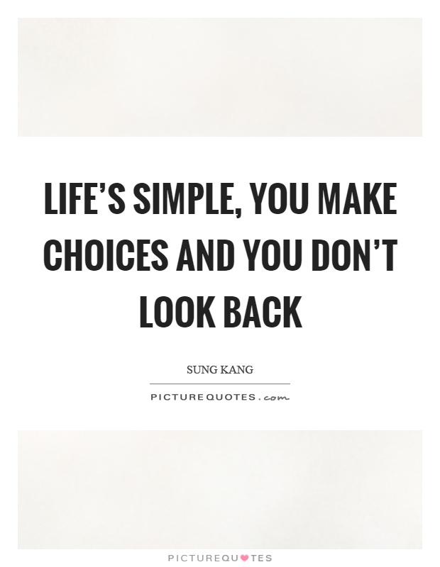Life's simple, you make choices and you don't look back Picture Quote #1