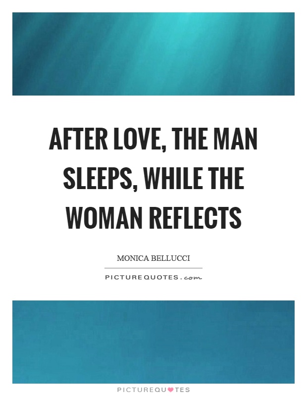 After love, the man sleeps, while the woman reflects Picture Quote #1
