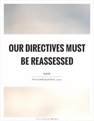 Our directives must be reassessed Picture Quote #1
