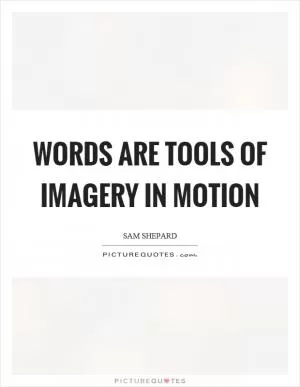 Words are tools of imagery in motion Picture Quote #1