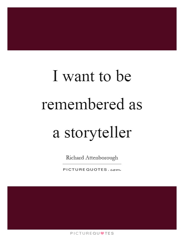 I want to be remembered as a storyteller Picture Quote #1