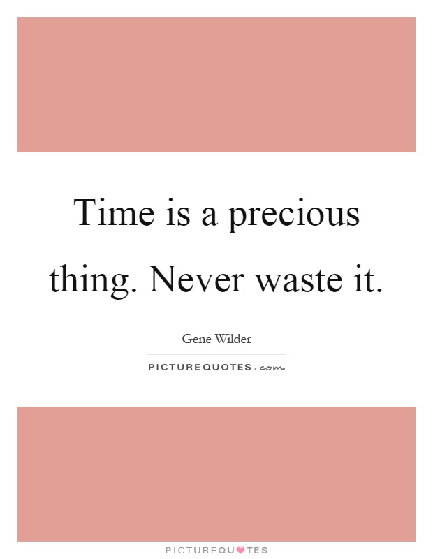 Time is a precious thing. Never waste it Picture Quote #1